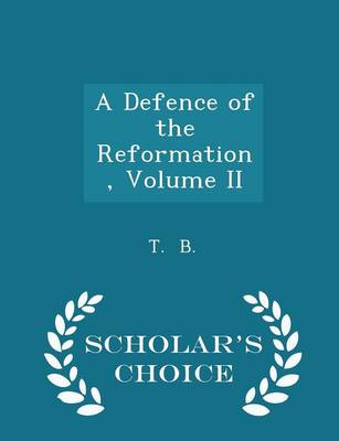 Book cover for A Defence of the Reformation, Volume II - Scholar's Choice Edition