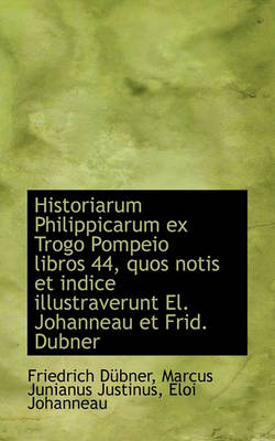 Book cover for Historiarum Philippicarum Ex Trogo Pompeio Libros 44, Quos Notis Et Indice Illustraverunt El. Johann