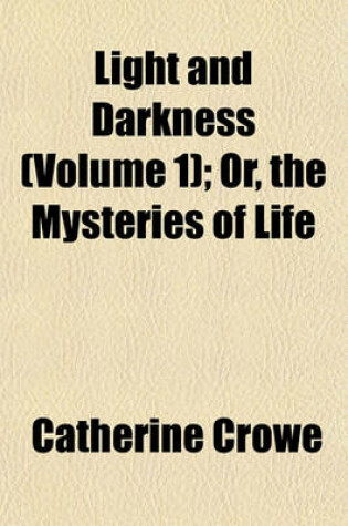 Cover of Light and Darkness (Volume 1); Or, the Mysteries of Life