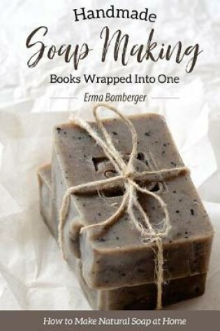 Cover of Homemade Soap Making Books Wrapped Into One