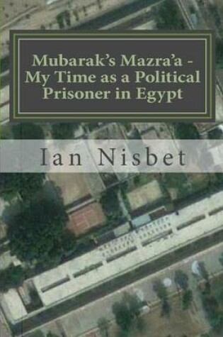 Cover of Mubarak's Mazra'a - My Time as a Political Prisoner in Egypt