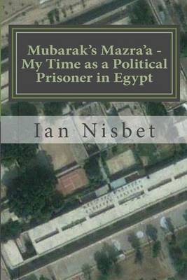 Book cover for Mubarak's Mazra'a - My Time as a Political Prisoner in Egypt