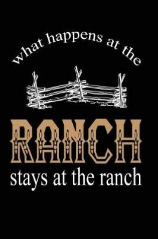 Cover of What Happens At The Ranch. Stays At The Ranch.