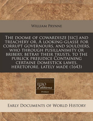 Book cover for The Doome of Cowardisze [sic] and Treachery Or, a Looking-Glasse for Corrupt Governours, and Souldiers, Who Through Pusillanimity or Bribery, Betray Their Trusts, to the Publick Prejudice Containing Certaine Domestick Lawes, Heretofore, Lately Made (1643)