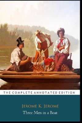 Book cover for Three Men in a Boat Book by Jerome K. Jerome (Fictional Novel) "The Annotated Edition"