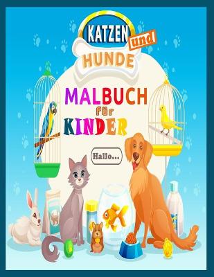 Cover of Katzen und Hunde Malbuch fur Kinder