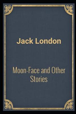 Book cover for Moon-Face & Other Stories(Annotated Edition)