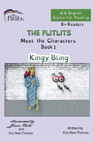 Cover of THE FLITLITS, Meet the Characters, Book 1, Kingy Bling, 8+Readers, U.S. English, Supported Reading