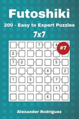 Cover of Futoshiki Puzzles - 200 Easy to Expert 7x7 vol. 7