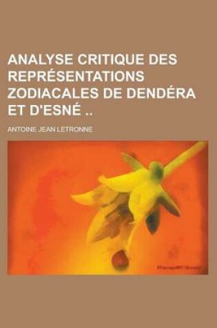 Cover of Analyse Critique Des Representations Zodiacales de Dendera Et D'Esne