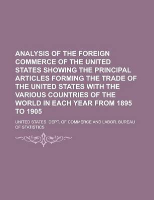 Book cover for Analysis of the Foreign Commerce of the United States Showing the Principal Articles Forming the Trade of the United States with the Various Countries of the World in Each Year from 1895 to 1905