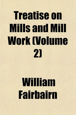 Book cover for Treatise on Mills and Mill Work (Volume 2)