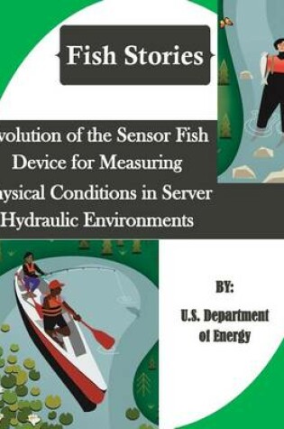 Cover of Evolution of the Sensor Fish Device for Measuring Physical Conditions in Server Hydraulic Environments (Fish Stories)