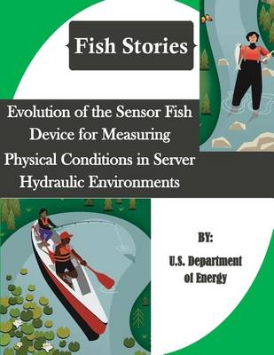 Book cover for Evolution of the Sensor Fish Device for Measuring Physical Conditions in Server Hydraulic Environments (Fish Stories)