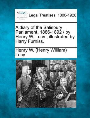 Book cover for A Diary of the Salisbury Parliament, 1886-1892 / By Henry W. Lucy; Illustrated by Harry Furniss.