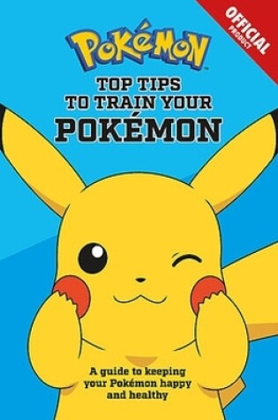 Cover of The Official Pokemon Top Tips To Train Your Pokemon