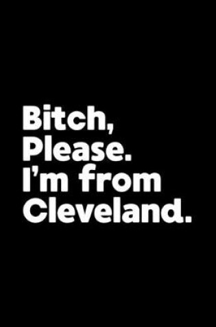 Cover of Bitch, Please. I'm From Cleveland.