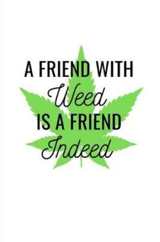 Cover of A Friend with Weed is a Friend Indeed