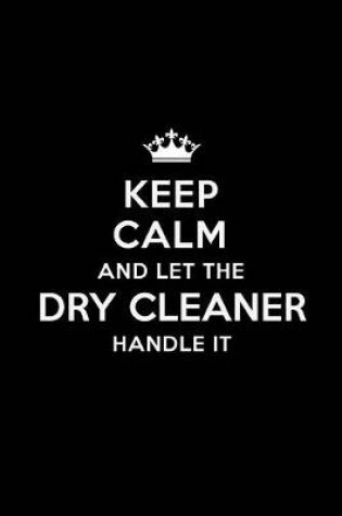 Cover of Keep Calm and Let the Dry Cleaner Handle It