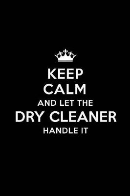 Book cover for Keep Calm and Let the Dry Cleaner Handle It