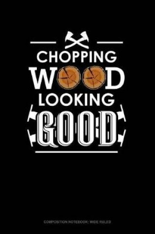 Cover of Chopping Wood Looking Good