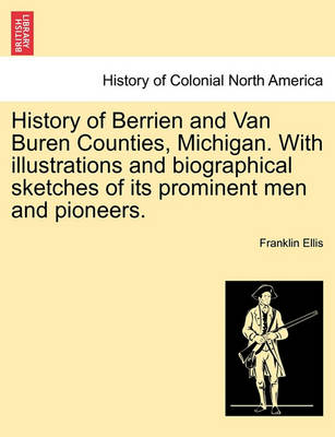 Book cover for History of Berrien and Van Buren Counties, Michigan. with Illustrations and Biographical Sketches of Its Prominent Men and Pioneers.