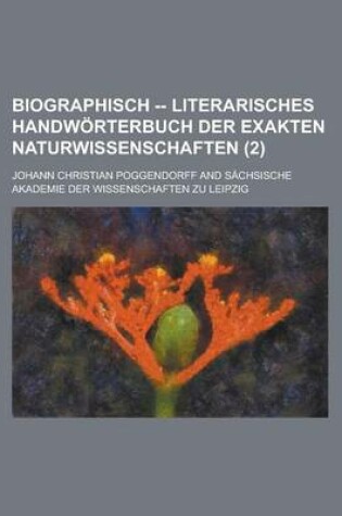 Cover of Biographisch -- Literarisches Handworterbuch Der Exakten Naturwissenschaften (2 )