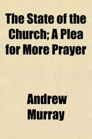 Cover of The State of the Church; A Plea for More Prayer