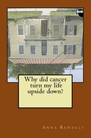 Cover of Why did cancer turn my life upside down?