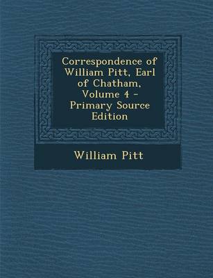 Book cover for Correspondence of William Pitt, Earl of Chatham, Volume 4 - Primary Source Edition