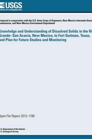 Cover of Knowledge and Understanding of Dissolved Solids in the Rio Grande- San Acacia, New Mexico, to Fort Quitman, Texas, and Plan for Future Studies and Monitoring