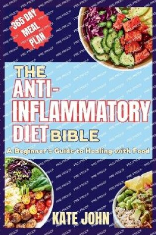 Cover of The Anti-Inflammatory Diet Bible (A Beginner's Guide to Healing with Food)