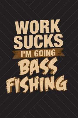 Book cover for Work Sucks I'm Going Bass Fishing