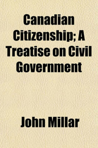 Cover of Canadian Citizenship; A Treatise on Civil Government