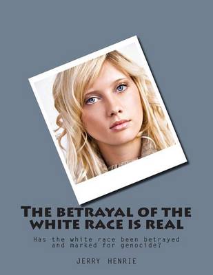 Book cover for The Betrayal of the White Race Is Real