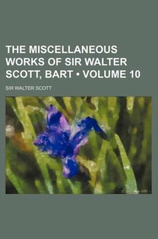 Cover of The Miscellaneous Works of Sir Walter Scott, Bart (Volume 10)