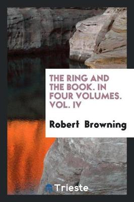 Book cover for The Ring and the Book. in Four Volumes. Vol. IV