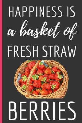 Book cover for Happiness Is a Basket Of Fresh Straw Berries