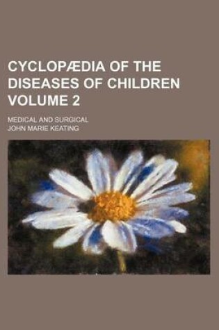 Cover of Cyclopaedia of the Diseases of Children Volume 2; Medical and Surgical