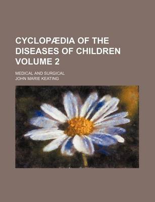 Book cover for Cyclopaedia of the Diseases of Children Volume 2; Medical and Surgical