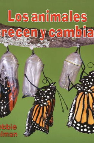 Cover of Los Animales Crecen y Cambian