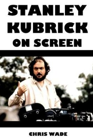 Cover of Stanley Kubrick On Screen