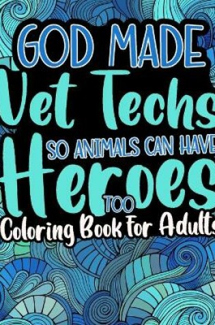 Cover of God Made Vet Techs So Animals Can Have Heroes Too
