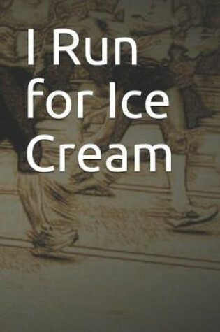 Cover of I Run for Ice Cream