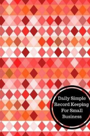 Cover of Daily Simple Record Keeping for Small Business