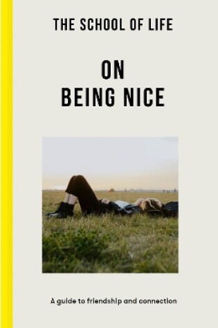 Cover of The School of Life: On Being Nice - a guide to friendship and connection