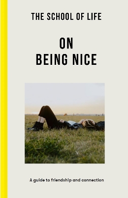 Book cover for The School of Life: On Being Nice - a guide to friendship and connection