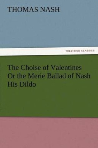 Cover of The Choise of Valentines or the Merie Ballad of Nash His Dildo