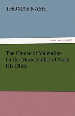 Book cover for The Choise of Valentines or the Merie Ballad of Nash His Dildo