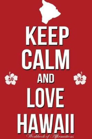 Cover of Keep Calm Love Hawaii Workbook of Affirmations Keep Calm Love Hawaii Workbook of Affirmations